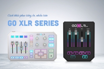 Hướng Dẫn Khắc Phục Tiếng Ồn Và Nhiễu Trên Go XLR Series Hướng Dẫn Khắc Phục Tiếng Ồn Và Nhiễu Trên Go XLR Series