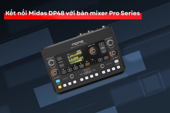 Hướng Dẫn Kết Nối Midas DP48 Với Bàn Mixer Midas Pro Series Hướng Dẫn Kết Nối Midas DP48 Với Bàn Mixer Midas Pro Series