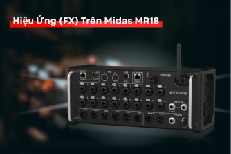 Ghi Âm Hiệu Ứng FX Trên Midas MR18 Hướng Dẫn Chi Tiết Cho Thu Âm Chuyên Nghiệp