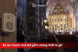 Bộ âm thanh nhà thờ gồm những thiết bị gì? Bộ âm thanh nhà thờ gồm những thiết bị gì?
